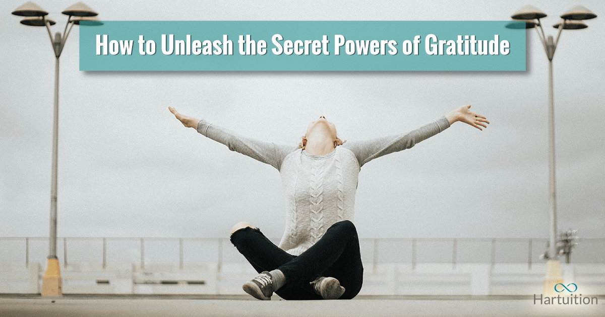 How to Unleash the Secret Powers of Gratitude | Hartuition